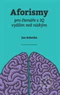 Kniha: Aforismy pro čtenáře s IQ vyšším než nízkým (Jan Sobotka). ANAG, 2021 Kniha: Aforismy pro čtenáře s IQ vyšším než nízkým (Jan Sobotka). ANAG, 2021