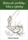 Kniha: Úhlavské perličky – řeka a rybičky (Václav Rezek). Klika, 2021 Kniha: Úhlavské perličky – řeka a rybičky (Václav Rezek). Klika, 2021