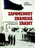 Kniha: Zapomenout znamená zradit (Libor Nedorost). Olympia, 2021 Kniha: Zapomenout znamená zradit (Libor Nedorost). Olympia, 2021