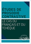 Kniha: Études de prosodie contrastive franco-tchéque (Tomáš Duběda). Karolinum, 2013 Kniha: Études de prosodie contrastive franco-tchéque (Tomáš Duběda). Karolinum, 2013