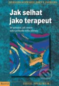 Kniha: Jak selhat jako terapeut (Bernard Schwartz a John V. Flowers). Portál, 2012 Kniha: Jak selhat jako terapeut (Bernard Schwartz a John V. Flowers). Portál, 2012