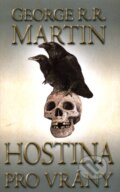 Kniha: Hostina pro vrány (George R.R. Martin). Talpress, 2012 Kniha: Hostina pro vrány (George R.R. Martin). Talpress, 2012