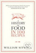 Kniha: A History of Food in 100 Recipes (William Sitwell). HarperCollins, 2012 Kniha: A History of Food in 100 Recipes (William Sitwell). HarperCollins, 2012