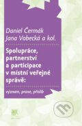 Kniha: Spolupráce, partnerství a participace v místní veřejné správě: význam, praxe, příslib (Daniel Čermák, Jana Vobecká a kolektív). SLON, 2012 Kniha: Spolupráce, partnerství a participace v místní veřejné správě: význam, praxe, příslib (Daniel Čermák, Jana Vobecká a kolektív). SLON, 2012