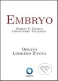 Kniha: Embryo (Christopher Tollefsen a Robert P. George). Lepanto, 2012 Kniha: Embryo (Christopher Tollefsen a Robert P. George). Lepanto, 2012