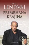 Kniha: Premrhaná krajina (Paul Lendvai). Kalligram, 2012 Kniha: Premrhaná krajina (Paul Lendvai). Kalligram, 2012