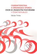 Kniha: Charakteristika a organizace sportu osob se zrakovým postižením (Václav Trnka). Karolinum, 2012 Kniha: Charakteristika a organizace sportu osob se zrakovým postižením (Václav Trnka). Karolinum, 2012