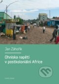 Kniha: Ohniska napětí v postkoloniální Africe (Jan Záhořík). Karolinum, 2011 Kniha: Ohniska napětí v postkoloniální Africe (Jan Záhořík). Karolinum, 2011