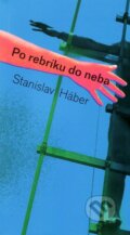 Kniha: Po rebríku do neba (Stanislav Háber). Vydavateľstvo Spolku slovenských spisovateľov, 2012 Kniha: Po rebríku do neba (Stanislav Háber). Vydavateľstvo Spolku slovenských spisovateľov, 2012