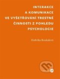 Interakce a komunikace ve vyšetřování trestné činnosti z pohledu psychologie - Hedvika Boukalová, 2012