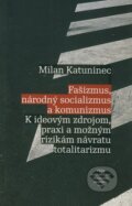Kniha: Fašizmus, národný socializmus a komunizmus (Milan Katuninec), 2010 Kniha: Fašizmus, národný socializmus a komunizmus (Milan Katuninec), 2010