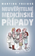 Kniha: Neuvěřitelné medicínské případy (Martina Freiová). Ikar CZ, 2012 Kniha: Neuvěřitelné medicínské případy (Martina Freiová). Ikar CZ, 2012