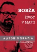 Kniha: Borža - Môj život v mafii (Dušan Borženský a Soňa Vancáková). WM Agentura, 2021 Kniha: Borža - Môj život v mafii (Dušan Borženský a Soňa Vancáková). WM Agentura, 2021