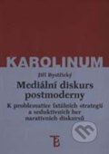 Kniha: Mediální diskurs postmoderny (kolektiv a Jiří Bystřický). Karolinum, 2001 Kniha: Mediální diskurs postmoderny (kolektiv a Jiří Bystřický). Karolinum, 2001