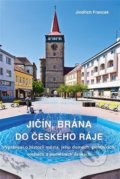 Kniha: Jičín, brána do Českého ráje (Jindřich Francek). Rybka Publishers, 2021 Kniha: Jičín, brána do Českého ráje (Jindřich Francek). Rybka Publishers, 2021