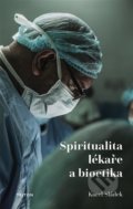 Spiritualita lékaře a bioetika - Karel Sládek, Triton, 2021
