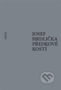 Kniha: Předkové kostí (Josef Hrdlička). Opus, 2021 Kniha: Předkové kostí (Josef Hrdlička). Opus, 2021