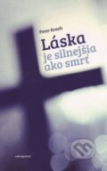 Kniha: Láska je silnejšia ako smrť (Peter Kreeft). Redemptoristi - Slovo medzi nami, 2012 Kniha: Láska je silnejšia ako smrť (Peter Kreeft). Redemptoristi - Slovo medzi nami, 2012