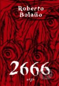 Kniha: 2666 (Roberto Bolaño). Argo, 2012 Kniha: 2666 (Roberto Bolaño). Argo, 2012