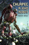 Kniha: Chlapec a jeho robot (Daniel H. Wilson). Knižní klub, 2012 Kniha: Chlapec a jeho robot (Daniel H. Wilson). Knižní klub, 2012