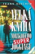 Kniha: Velká kniha mozkového super joggingu (Frank Berchem). Talpress, 2012 Kniha: Velká kniha mozkového super joggingu (Frank Berchem). Talpress, 2012
