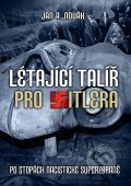 Kniha: Létající talíř pro Hitlera (Jan A. Novák). XYZ, 2012 Kniha: Létající talíř pro Hitlera (Jan A. Novák). XYZ, 2012