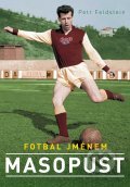 Kniha: Fotbal jménem Masopust (Petr Feldstein). XYZ, 2012 Kniha: Fotbal jménem Masopust (Petr Feldstein). XYZ, 2012