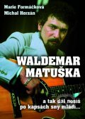 Kniha: Waldemar Matuška a Zlatá šedesátá (Marie Formáčková a Michal Herzán). XYZ, 2012 Kniha: Waldemar Matuška a Zlatá šedesátá (Marie Formáčková a Michal Herzán). XYZ, 2012