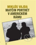 Kniha: Matčin portrét v americkém rámu (Miklós Vajda). Havran Praha, 2012 Kniha: Matčin portrét v americkém rámu (Miklós Vajda). Havran Praha, 2012