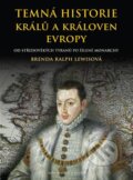 Kniha: Temná historie králů a královen Evropy (Brenda Ralph Lewis). Brána, 2010 Kniha: Temná historie králů a královen Evropy (Brenda Ralph Lewis). Brána, 2010