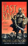 Kniha: The Last King (Michael Curtis Ford). St. Martin´s Press, 2005 Kniha: The Last King (Michael Curtis Ford). St. Martin´s Press, 2005