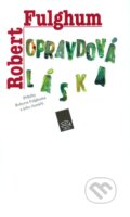 Kniha: Opravdová láska (Robert Fulghum). Argo, 2009 Kniha: Opravdová láska (Robert Fulghum). Argo, 2009