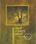 Kniha: Muž, který sázel stromy (Jean Giono). Literární čajovna Suzanne Renaud, 2006 Kniha: Muž, který sázel stromy (Jean Giono). Literární čajovna Suzanne Renaud, 2006