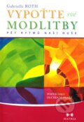 Kniha: Vypoťte své modlitby (Gabrielle Roth). Maitrea, 2012 Kniha: Vypoťte své modlitby (Gabrielle Roth). Maitrea, 2012