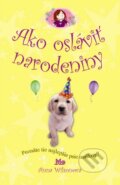 Kniha: Ako osláviť narodeniny (Anna Wilsonová). Slovenské pedagogické nakladateľstvo - Mladé letá, 2012 Kniha: Ako osláviť narodeniny (Anna Wilsonová). Slovenské pedagogické nakladateľstvo - Mladé letá, 2012