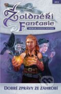 Kniha: Žoldnéři Fantasie 3: Dobré zprávy ze záhrobí (Straky na vrbě). Straky na vrbě, 2012 Kniha: Žoldnéři Fantasie 3: Dobré zprávy ze záhrobí (Straky na vrbě). Straky na vrbě, 2012