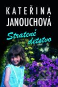 Kniha: Stratené detstvo (Kateřina Janouchová). Mladá fronta, 2012 Kniha: Stratené detstvo (Kateřina Janouchová). Mladá fronta, 2012