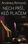 Kniha: Nech prší, keď plačem (Andrea Rimová). Motýľ, 2012 Kniha: Nech prší, keď plačem (Andrea Rimová). Motýľ, 2012