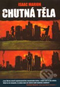 Kniha: Chutná těla (Isaac Marion). Argo, 2012 Kniha: Chutná těla (Isaac Marion). Argo, 2012