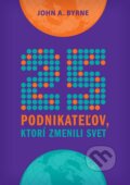 Kniha: 25 podnikateľov, ktorí zmenili svet (John A. Byrne). Eastone Books, 2012 Kniha: 25 podnikateľov, ktorí zmenili svet (John A. Byrne). Eastone Books, 2012