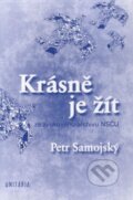 Kniha: Krásně je žít (Petr Samojský). Unitaria, 2010 Kniha: Krásně je žít (Petr Samojský). Unitaria, 2010