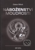Kniha: Náboženství moudrosti (Otakar Mikeš). Unitaria, 2010 Kniha: Náboženství moudrosti (Otakar Mikeš). Unitaria, 2010