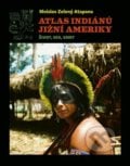 Atlas indiánů Jižní Ameriky - Mnislav Zelený-Atapana, Argo, 2021