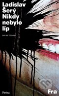 Kniha: Nikdy nebylo líp (Ladislav Šerý). Fra, 2022 Kniha: Nikdy nebylo líp (Ladislav Šerý). Fra, 2022