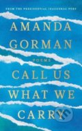 Kniha: Call Us What We Carry (Amanda Gorman). Vintage, 2021 Kniha: Call Us What We Carry (Amanda Gorman). Vintage, 2021
