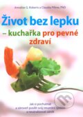 Kniha: Život bez lepku - kuchařka pro pevné zdraví (Annalise G. Roberts a Claudia Pillow). ANAG, 2013 Kniha: Život bez lepku - kuchařka pro pevné zdraví (Annalise G. Roberts a Claudia Pillow). ANAG, 2013