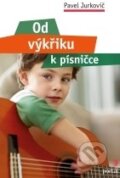Kniha: Od výkřiku k písničce (Pavel Jurkovič). Portál, 2012 Kniha: Od výkřiku k písničce (Pavel Jurkovič). Portál, 2012