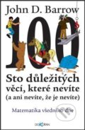 Kniha: Sto důležitých věcí, které nevíte (John D. Barrow). Argo, Dokořán, 2013 Kniha: Sto důležitých věcí, které nevíte (John D. Barrow). Argo, Dokořán, 2013
