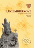 Kniha: Lucemburkové (Jaroslav Čechura a Václav Žůrek). Pavel Ševčík - VEDUTA, 2012 Kniha: Lucemburkové (Jaroslav Čechura a Václav Žůrek). Pavel Ševčík - VEDUTA, 2012