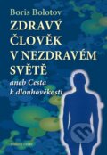 Kniha: Zdravý člověk v nezdravém světě (Boris Bolotov). Valentýna Lymarenko-Novodarská - Zvonící cedry, 2012 Kniha: Zdravý člověk v nezdravém světě (Boris Bolotov). Valentýna Lymarenko-Novodarská - Zvonící cedry, 2012